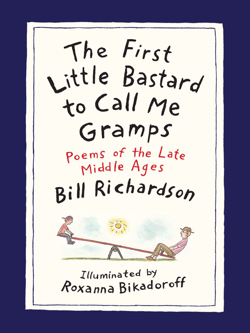 Title details for The First Little Bastard to Call Me Gramps by Bill Richardson - Available